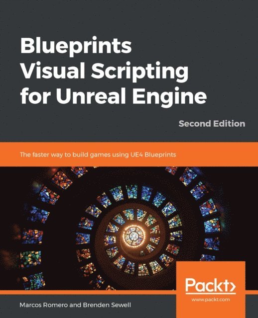 Brenden Sewell, Marcos Romero - Blueprints Visual Scripting for Unreal Engine, E-bok