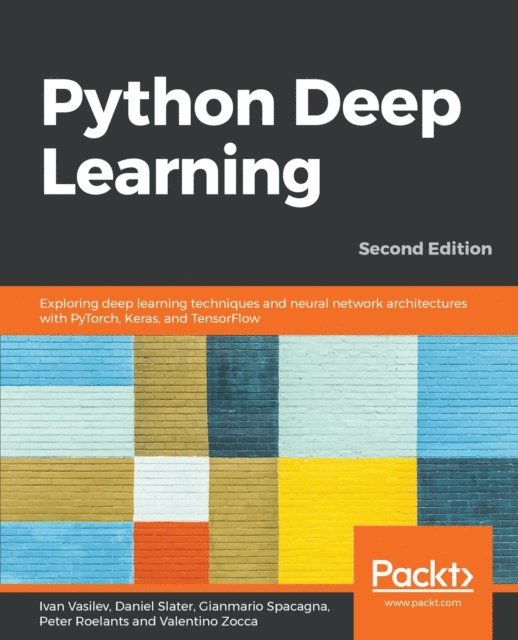 Valentino Zocca, Peter Roelants, Gianmario Spacagna, Daniel Slater, Ivan Vasilev - Python Deep Learning, E-bok