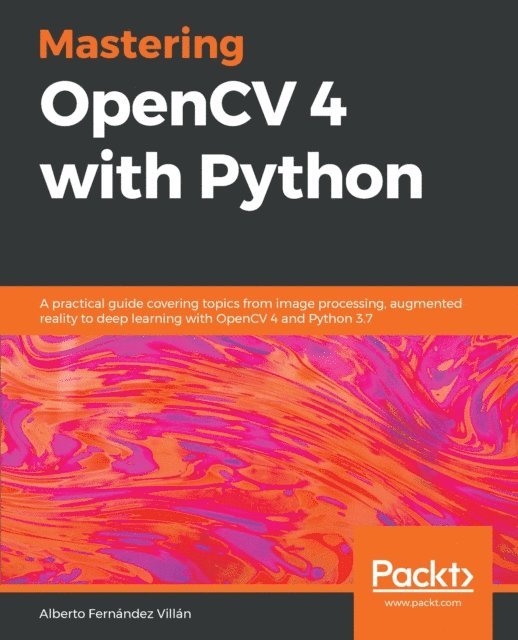 Alberto Fernandez Villan - Mastering OpenCV 4 with Python, E-bok