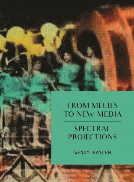 Wendy Haslem - From Melies to New Media, E-bok