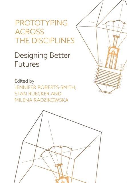 Milena Radzikowska, Stan Ruecker, Jennifer Roberts-Smith - Prototyping across the Disciplines, E-bok