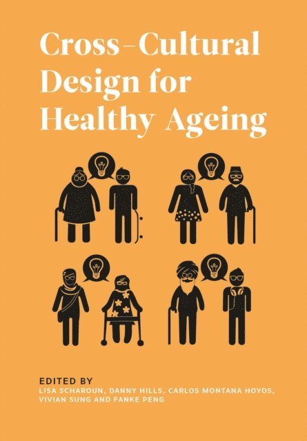 Vivien Sung, Fanke Peng, Carlos Montana-Hoyos, Danny Hills, Lisa Scharoun - Cross-Cultural Design for Healthy Ageing, E-bok