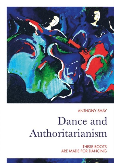 Anthony Shay - Dance and Authoritarianism, E-bok