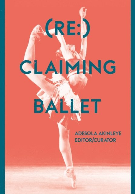 Adesola Akinleye - (Re:) Claiming Ballet, E-bok