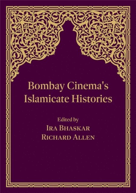 Richard Allen, Ira Bhaskar - Bombay Cinema's Islamicate Histories, E-bok