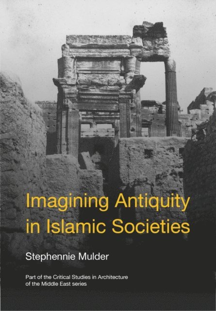 Stephennie Mulder - Imagining Antiquity in Islamic Societies, E-bok