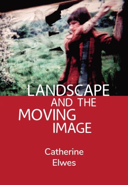 Catherine Elwes - Landscape and the Moving Image, E-bok