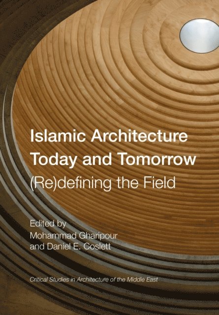 Daniel E. Coslett, Mohammad Gharipour - Islamic Architecture Today and Tomorrow, E-bok