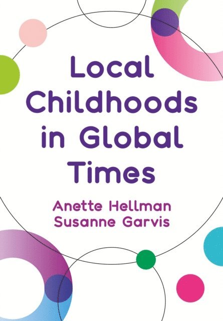 Susanne Garvis, Anette Hellman - Local Childhoods in Global Times, E-bok