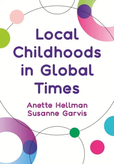 Susanne Garvis, Anette Hellman - Local Childhoods in Global Times, E-bok