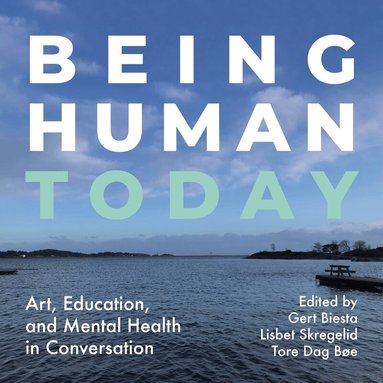 Gert Biesta, Lisbet Skregelid, Tore Dag Bøe - Being Human Today, Häftad