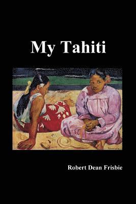 Robert Dean Frisbie - My Tahiti, Häftad
