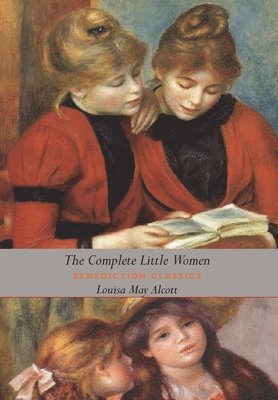 Louisa May Alcott - Complete Little Women, Inbunden