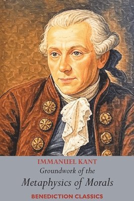 Immanuel Kant - Groundwork of the Metaphysics of Morals, Häftad