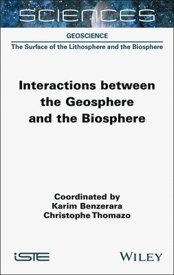Karim Benzerara, Christophe Thomazo - Interactions between the Geosphere and the Biosphere, Inbunden