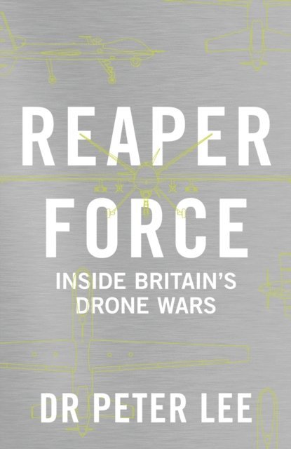 Peter Lee - Reaper Force - Inside Britain's Drone Wars, E-bok