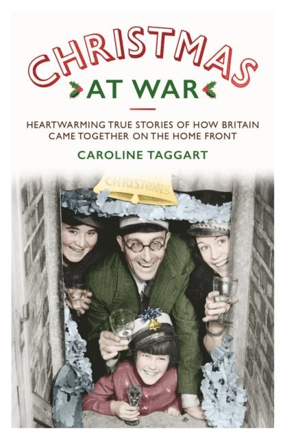 Caroline Taggart - Christmas at War - True Stories of How Britain Came Together on the Home Front, E-bok