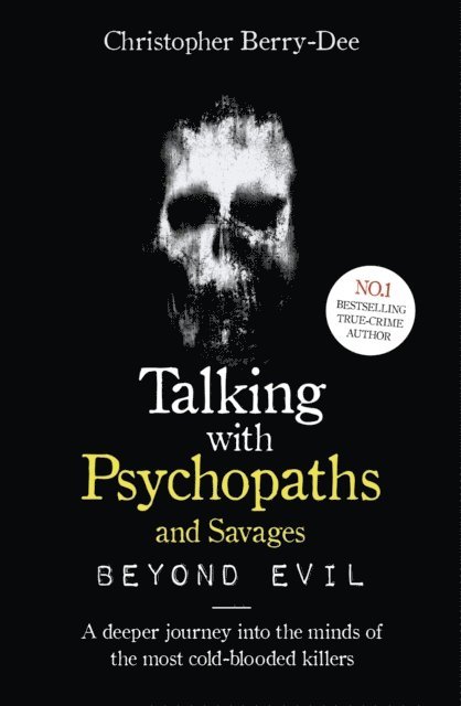 Christopher Berry-Dee - Talking With Psychopaths and Savages: Beyond Evil, E-bok