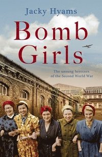 Bomb Girls - Britain's Secret Army: The Munitions Women of World War II