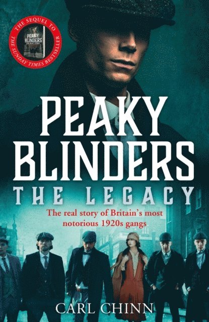 Carl Chinn - Peaky Blinders: The Legacy - The real story of Britain's most notorious 1920s gangs, E-bok
