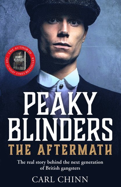 Carl Chinn - Peaky Blinders: The Aftermath: The real story behind the next generation of British gangsters, E-bok