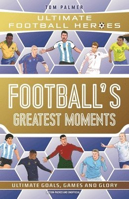 Tom Palmer, Ultimate Football Heroes - Football's Greatest Moments (Ultimate Football Heroes - The No.1 football series): Collect Them All!, Häftad