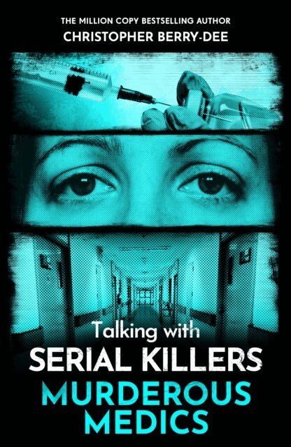 Christopher Berry-Dee - Talking with Serial Killers: Murderous Medics, E-bok