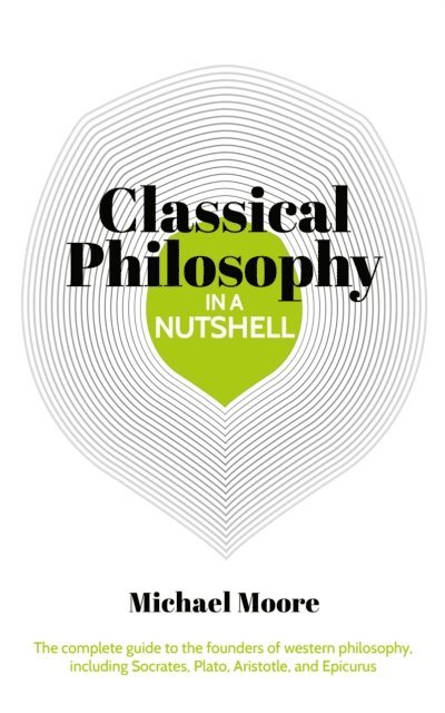 Michael Moore - Knowledge in a Nutshell: Classical Philosophy, E-bok