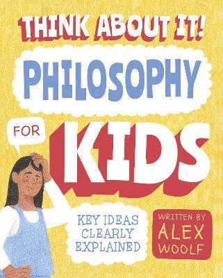 Alex Woolf - Think About It! Philosophy for Kids, Häftad
