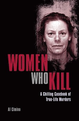 Al Cimino - Women Who Kill: A Chilling Casebook of True-Life Murders, Häftad