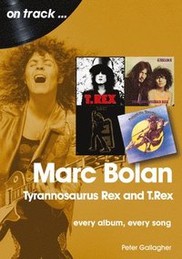 Marc Bolan: Tyrannosaurus Rex and T.Rex