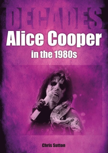 Chris Sutton - Alice Cooper in the 1980s, E-bok