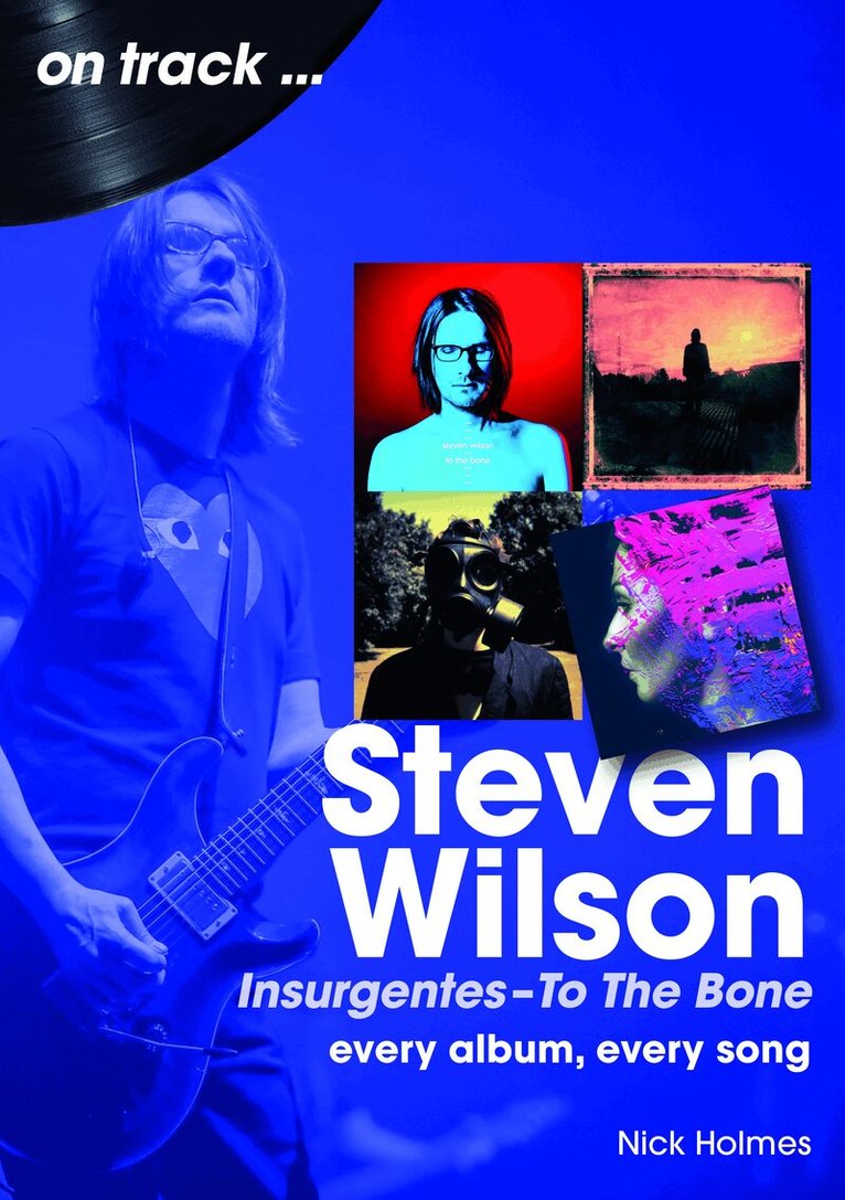 Nick Holmes - Steven Wilson Insurgentes to To The Bone On Track, Häftad