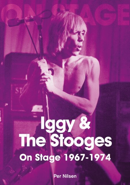 Per Nilsen - Iggy & The Stooges On Stage: 1967 - 1974, E-bok