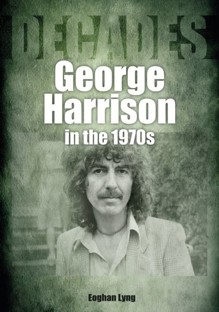 Eoghan Lyng - George Harrison In The 1970s, E-bok