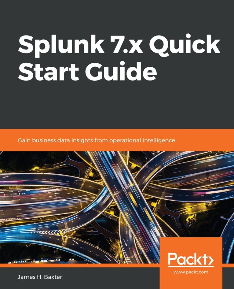 James H. Baxter - Splunk 7.x Quick Start Guide, Häftad