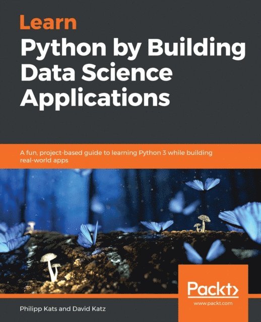Learn Python by Building Data Science Applications