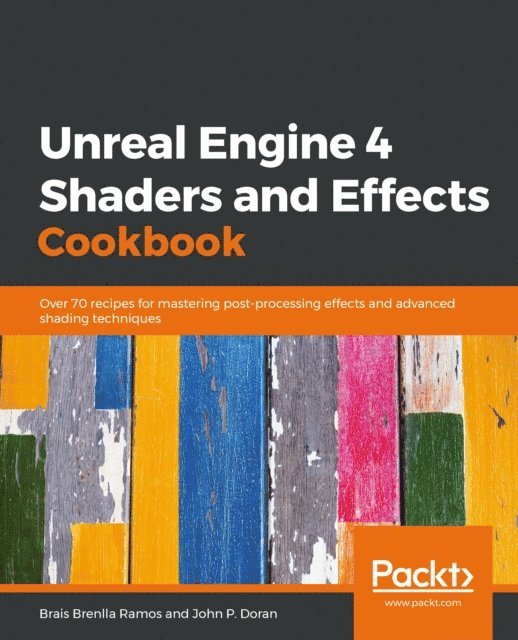 John P. Doran, Brais Brenlla Ramos - Unreal Engine 4 Shaders and Effects Cookbook, E-bok