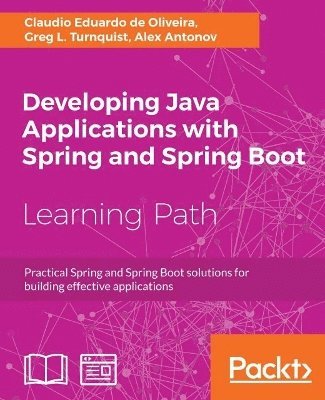 Claudio Eduardo de Oliveira, Greg L. Turnquist, Alex Antonov - Developing Java Applications with Spring and Spring Boot, Häftad