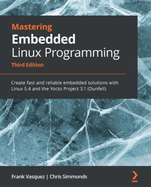 Chris Simmonds, Frank Vasquez - Mastering Embedded Linux Programming, E-bok
