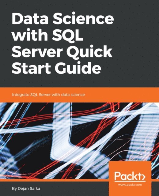 Sarka Dejan Sarka - Data Science with SQL Server Quick Start Guide, E-bok