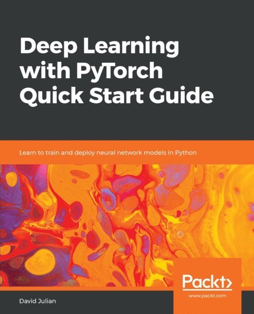 David Julian - Deep Learning with PyTorch Quick Start Guide, E-bok