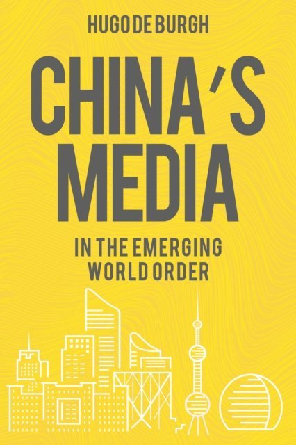 Hugo De Burgh - China's Media in the Emerging World Order, E-bok