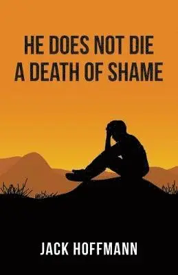 Jack Hoffmann - He Does Not Die a Death of Shame, Häftad. Tillgänglighet: Lägg i varukorg
