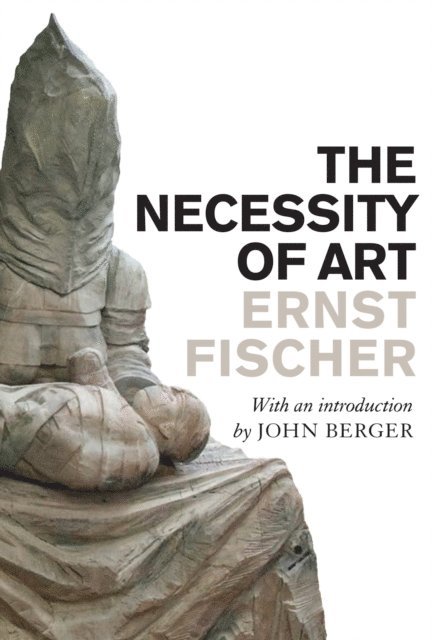 Ernst Fischer - Necessity of Art, E-bok