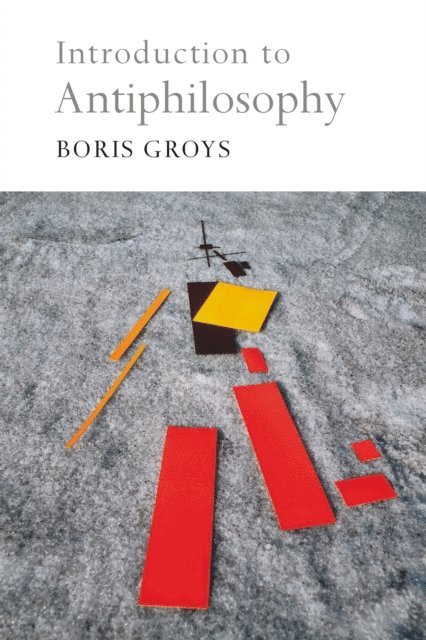 Boris Groys - Introduction to Antiphilosophy, E-bok