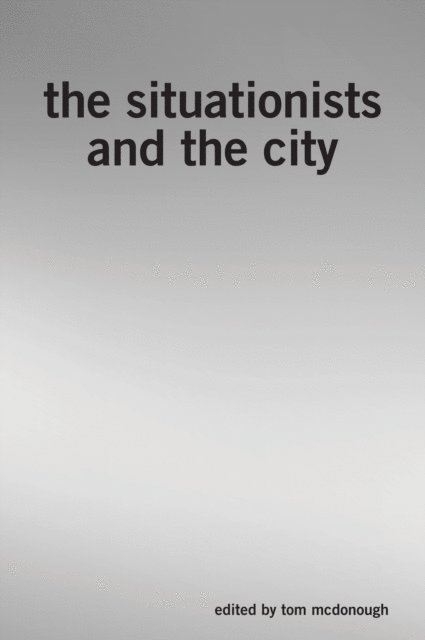 Tom McDonough - Situationists and the City, E-bok