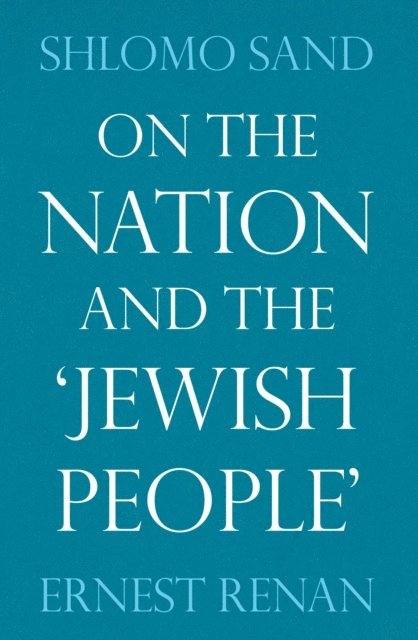 Ernest Renan, Shlomo Sand - On the Nation and the Jewish People, E-bok