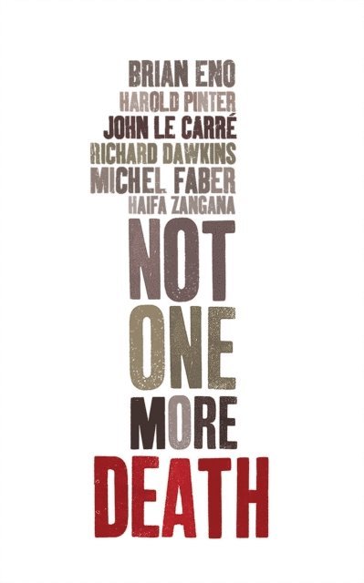 Brian Eno, Haifa Zangana, Harold Pinter, John le Carré, Michel Faber, Richard Dawkins - Not One More Death, E-bok
