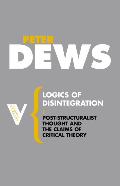 Peter Dews - Logics of Disintegration, E-bok